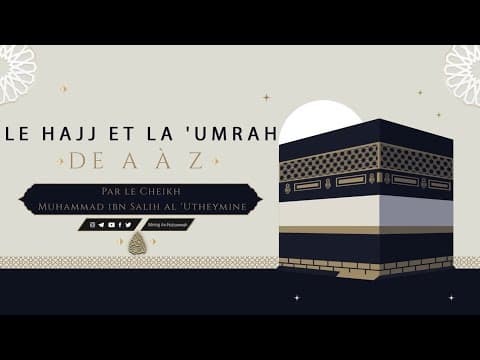 Le Hajj et la 'Umrah de A à Z