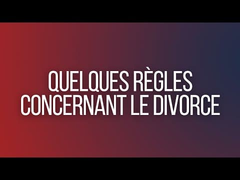 Quelques règles concernant le divorce